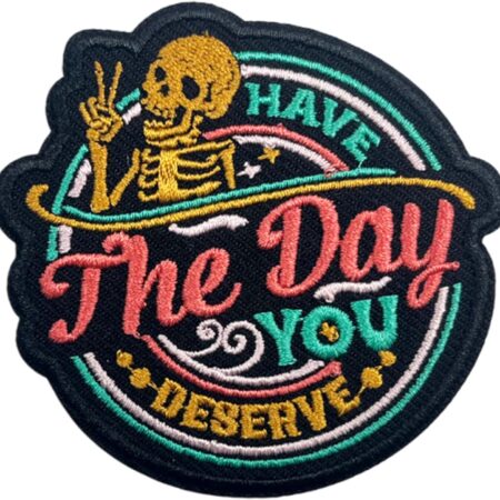 Have The Day You Deserve Patch-3 Inches