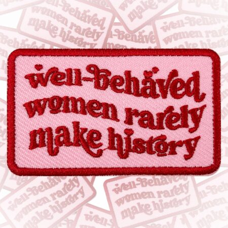 well behaved women rarely make history patch 3 inches iron on/sew on embroidered (copy)