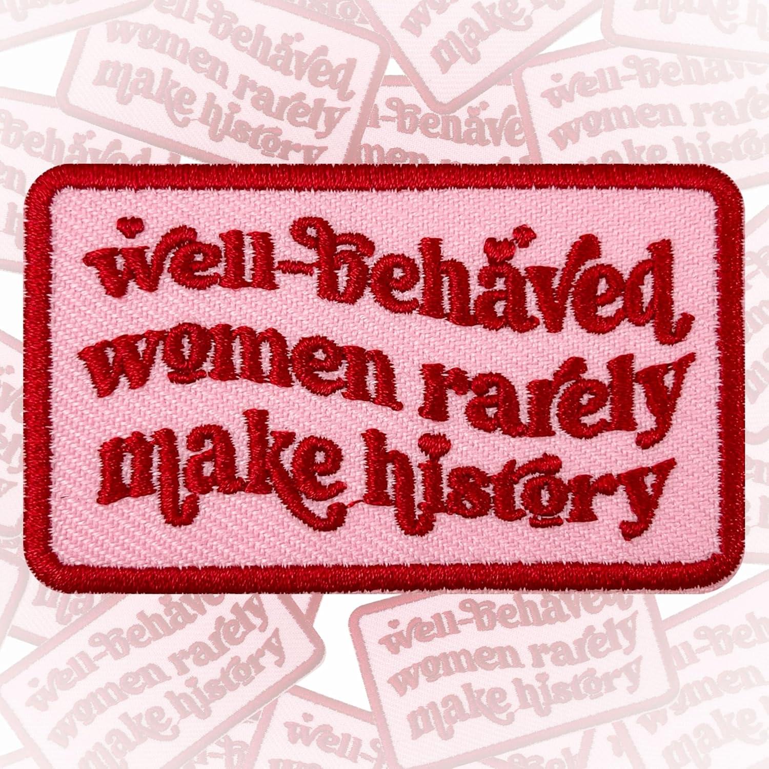 well behaved women rarely make history patch 3 inches iron on/sew on embroidered (copy)